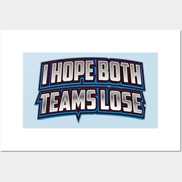 I hope both teams lose Wall Art by ScottyWalters